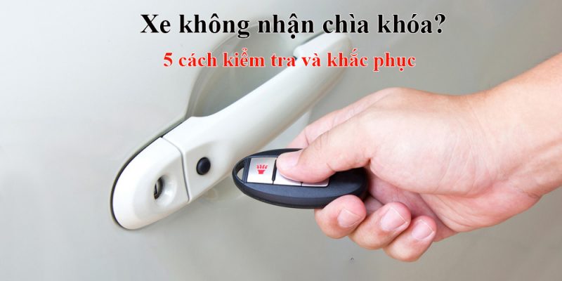 Xe Khong Nhan Chia Khoa 5 Cach Khac Phuc Loi