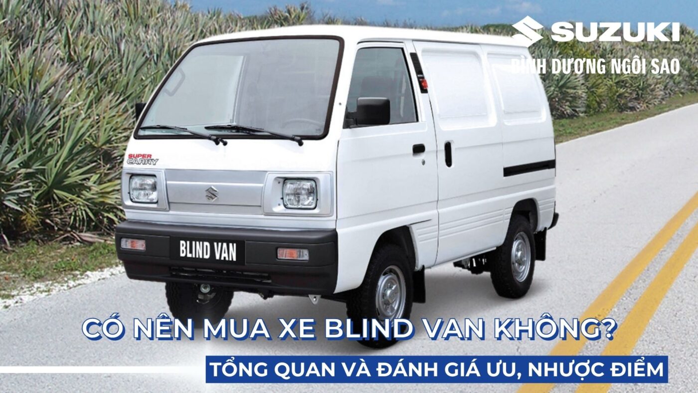 Có Nên Mua Xe Blind Van Không? Tổng Quan Và Đánh Giá Ưu Nhược Điểm